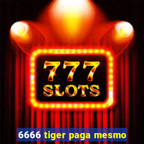 6666 tiger paga mesmo